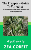 Prepper's Guide to Foraging: The ultimate survivalist's guide to finding and harvesting wild food... The complete guide to edible wild plants