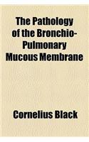 The Pathology of Bronchio-Pulmonary Mucous Membrane