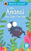 Why Anansi Has Eight Thin Legs : Read It Yourself - Level 3 Confident Reader: (Read It Yourself)