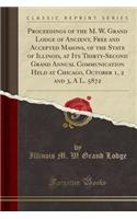 Proceedings of the M. W. Grand Lodge of Ancient, Free and Accepted Masons, of the State of Illinois, at Its Thirty-Second Grand Annual Communication Held at Chicago, October 1, 2 and 3, a L. 5872 (Classic Reprint)