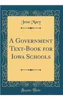 A Government Text-Book for Iowa Schools (Classic Reprint)