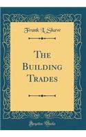 The Building Trades (Classic Reprint)