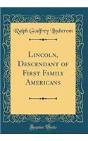 Lincoln, Descendant of First Family Americans (Classic Reprint)
