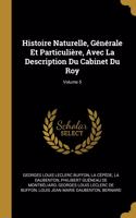 Histoire Naturelle, Générale Et Particulière, Avec La Description Du Cabinet Du Roy; Volume 5