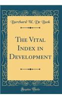 The Vital Index in Development (Classic Reprint)