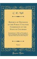 Reports of Decisions of the Public Utilities Commission of the State of Colorado, Vol. 2: From January 1, 1916, to November 1, 1916; Containing Also General Orders, Specials Orders and Accident Reports (Classic Reprint)