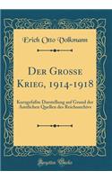 Der Große Krieg, 1914-1918: Kurzgefaßte Darstellung auf Grund der Amtlichen Quellen des Reichsarchivs (Classic Reprint)