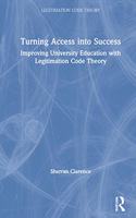 Turning Access into Success: Improving University Education with Legitimation Code Theory(Legitimation Code Theory)