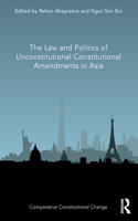 Law and Politics of Unconstitutional Constitutional Amendments in Asia