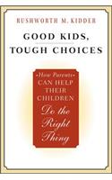 Good Kids, Tough Choices: How Parents Can Help Their Children Do the Right Thing