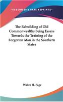 Rebuilding of Old Commonwealths Being Essays Towards the Training of the Forgotten Man in the Southern States