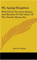 My Apingi Kingdom: With Life In The Great Sahara, And Sketches Of The Chase Of The Ostrich, Hyena, Etc.(English)