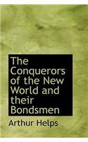 The Conquerors of the New World and Their Bondsmen: (Bibliolife Reproduction)