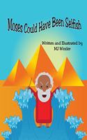 Moses Could Have Been Selfish