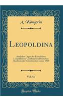 Leopoldina, Vol. 56: Amtliches Organ Der Kaiserlichen Leopoldinisch-Carolinischen Deutschen Akademie Der Naturforscher; Januar 1920 (Classic Reprint): Amtliches Organ Der Kaiserlichen Leopoldinisch-Carolinischen Deutschen Akademie Der Naturforscher; Januar 1920 (Classic Reprint)