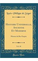 Histoire Universelle, Ancienne Et Moderne, Vol. 10: Histoire du Bas-Empire (Classic Reprint)