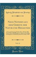 Neue Notizen Aus Dem Gebiete Der Natur-Und Heilkunde, Vol. 13: Zwei Und Zwanzig Stï¿½cke (Nro. 265 Bis 286), Zwei Tafeln Abbildungen in Quarto, Umschlag Und Register Enthaltend; Januar Bis Mï¿½rz 1840 (Classic Reprint): Zwei Und Zwanzig Stï¿½cke (Nro. 265 Bis 286), Zwei Tafeln Abbildungen in Quarto, Umschlag Und Register Enthaltend; Januar Bis Mï¿½rz 1840 (Classic R