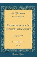 Monatshefte für Kunstwissenschaft, Vol. 11: Jahrgang 1918 (Classic Reprint)
