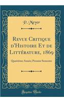 Revue Critique d'Histoire Et de LittÃ©rature, 1869: QuatriÃ¨me AnnÃ©e; Premier Semestre (Classic Reprint)