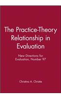 The Practice-Theory Relationship in Evaluation: New Directions for Evaluation, Number 97