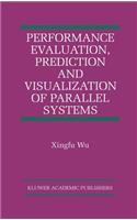 Performance Evaluation, Prediction and Visualization of Parallel Systems