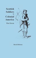 Scottish Soldiers in Colonial America, Part Seven