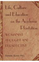 Life, Culture and Education on the Academic Plantation