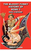 The Bloody Funny History of Rome 3 Hail Caesar!