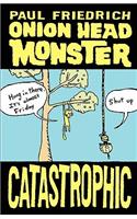 Onion Head Monster CATASTROPHIC