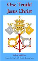 One Truth! Jesus Christ