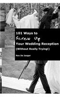 101 Ways To Screw Up Your Wedding Reception (Without Really Trying)
