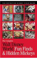 The Complete Walt Disney World Fun Finds & Hidden Mickeys: The Definitive Disney Field Guide