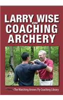 Larry Wise on Coaching Archery