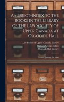 Subject-index to the Books in the Library of the Law Society of Upper Canada at Osgoode Hall