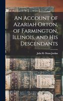 Account of Azariah Orton, of Farmington, Illinois, and His Descendants