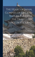 Heart of Japan, Glimpses of Life and Nature far From the Travellers' Track in the Land
