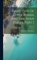 Gazetteer Of Upper Burma And The Shan States, Part 1; Volume 2