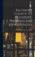 Baltimore County, its History, Progress and Opportunities