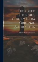 Greek Liturgies, Chiefly From Original Authorities
