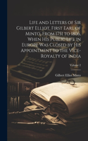 Life and Letters of Sir Gilbert Elliot, First Earl of Minto, From 1751 to 1806, When His Public Life in Europe Was Closed by His Appointment to the Vice-Royalty of India; Volume 2