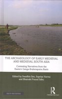 The Archaeology of Early Medieval and Medieval South Asia: Contesting Narratives from the Eastern Ganga-Brahmaputra Basin