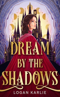 Dream by the Shadows: A dark and atmospheric enemies-to-lovers fantasy set in a deadly dream world . . .