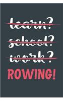 Learn? School? Work? Rowing!: Notebook - Great Gift for Writing notes, Scribble and Reminders lined 6x9 Inch 100 Pages