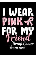 I Wear Pink For My Friend Breast Cancer Awareness