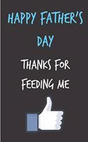 Happy Father's Day Thanks for Feeding Me