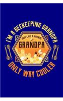 I'm a Beekeeping Grandpa Just Like a Normal Grandpa Only Way Cooler: Beekeeping Journal, Beekeeper Notebook, Gift for Beekeepers, Funny Honey Bees Lovers Present, Bee Keeper Birthday