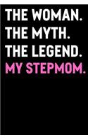 The Woman The Myth The Legend My Stepmom: Funny Cute Journal Notebook From Sons Daughters Girls and Boys of All Ages. Great Gift For That Special Person in Your Life During Their Birthday, H