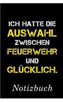 Ich Hatte Die Auswahl Zwischen Feuerwehr Und Glücklich Notizbuch