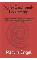 Agile-Emotional-Leadership: Erfolgskritische Faktoren für effektive Führung im agilen Projektumfeld