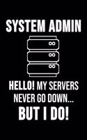 System Admin Hello! My Servers Never Go Down ... But I Do!: 6 x 9 Squared Notebook for System Admins, Computer Scientist & Sysadmins